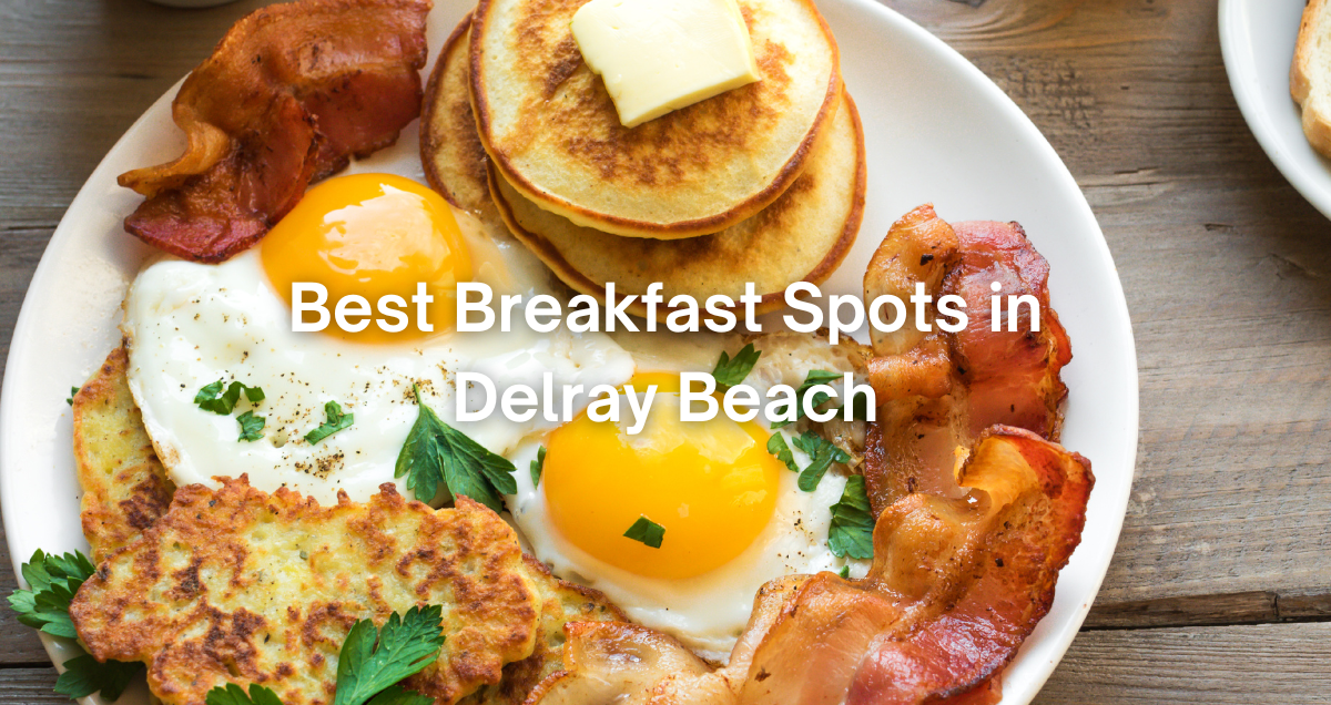 one of the best breakfasts in Delray Beach